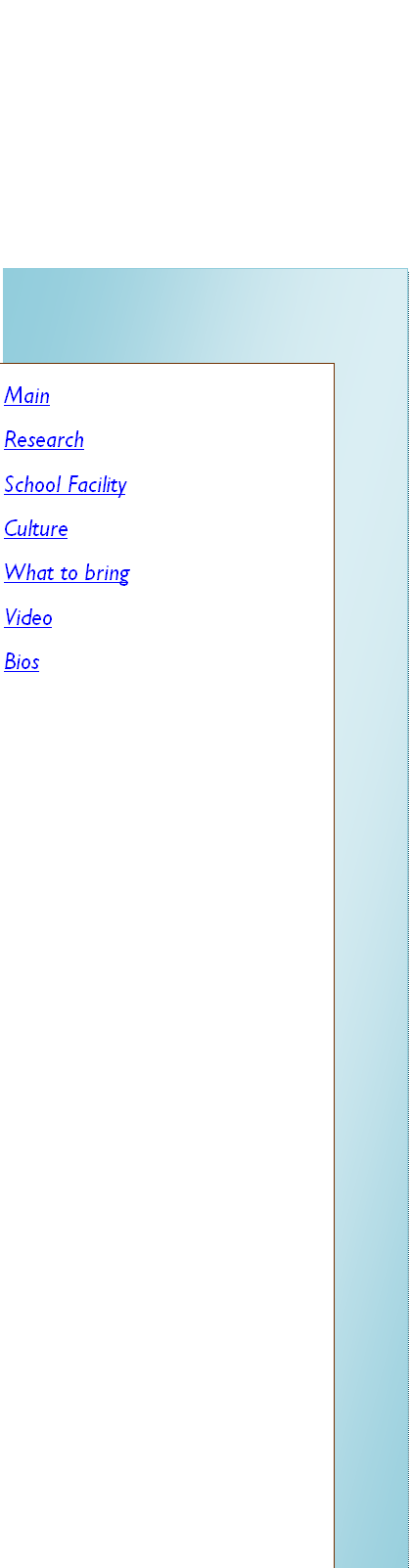 Text Box: Main
Research
School Facility
Culture
What to bring

Bios

